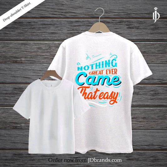 Nothing great ever came that easy | drop shoulder T-shirt